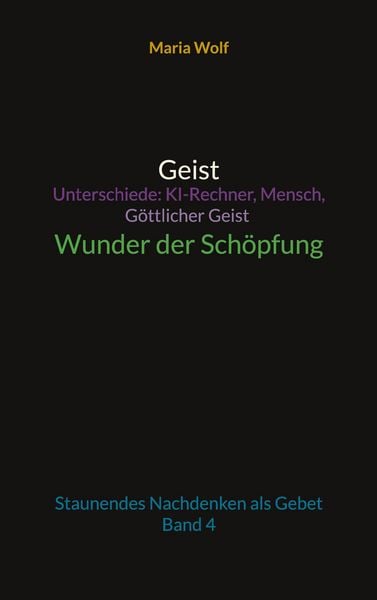 Produktbild: Geist - Unterschiede: KI-Rechner, Mensch, G&ouml;ttlicher Geist - Wunder der Sch&ouml;pfung