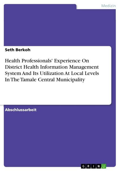 Produktbild: Health Professionals' Experience On District Health Information Management System And Its Utilization At Local Levels In The Tamale Central Municipali
