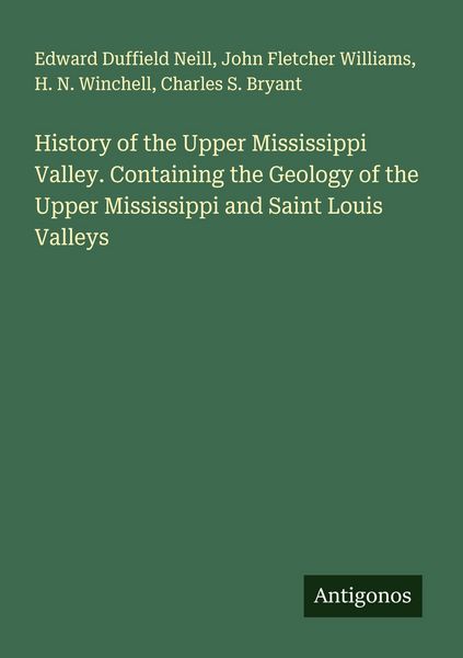 Produktbild: History of the Upper Mississippi Valley. Containing the Geology of the Upper Mississippi and Saint Louis Valleys