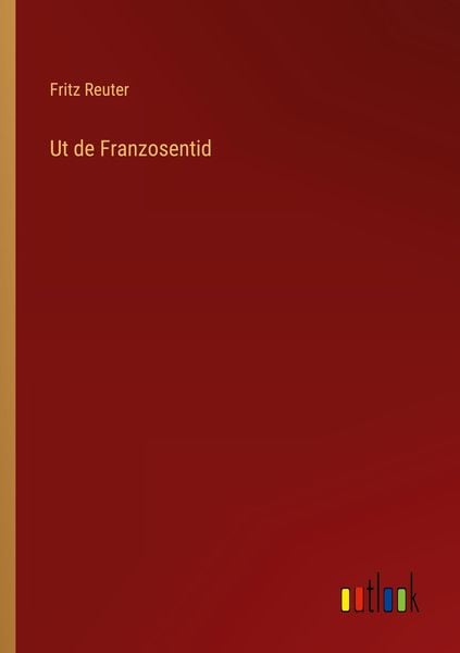 Ut de Franzosentid, Taschenbuch von Fritz Reuter, Outlook, 9783368604769