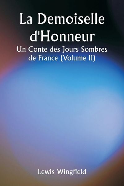 Produktbild: La Demoiselle d'Honneur Un Conte des Jours Sombres de France (Volume II)
