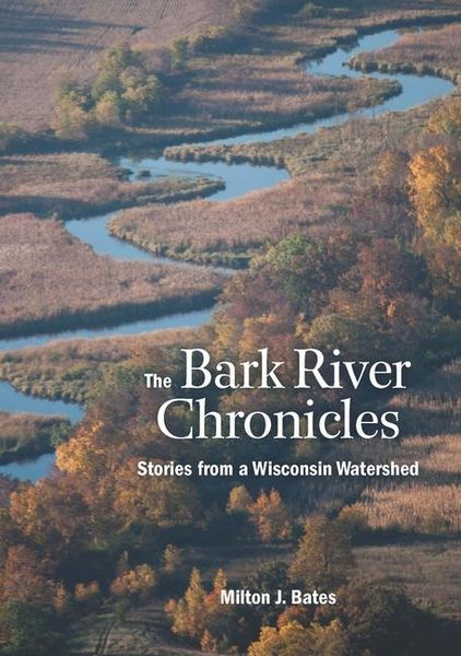 Produktbild: The Bark River Chronicles: Stories from a Wisconsin Watershed