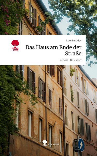 Das Haus am Ende der Straße. Life is a Story - story.one, Gebundene Ausgabe von Lucy Perlitius, Storylution, 978-3-7118-0018-3