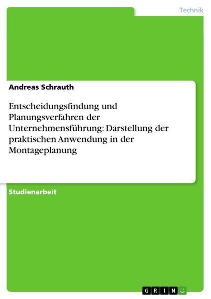 Produktbild: Entscheidungsfindung und Planungsverfahren der Unternehmensf&uuml;hrung: Darstellung der praktischen Anwendung in der Montageplanung
