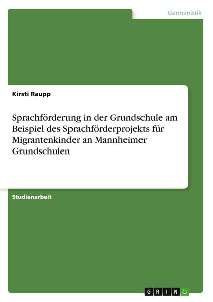 Sprachförderung in der Grundschule am Beispiel des Sprachförderprojekts für Migrantenkinder an Mannheimer Grundschulen, Taschenbuch von Kirsti Raupp,