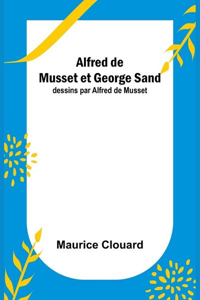 Produktbild: Alfred de Musset et George Sand; dessins par Alfred de Musset