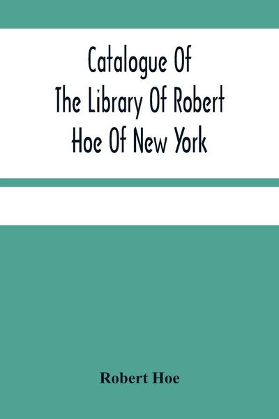 Produktbild: Catalogue Of The Library Of Robert Hoe Of New York