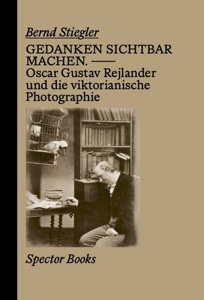 Produktbild: Gedanken sichtbar machen. Oscar Gustave Rejlander und die viktorianische Photographie