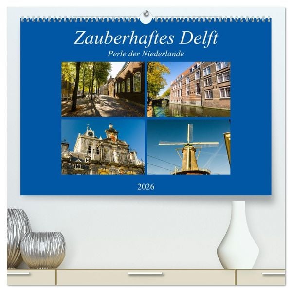 Produktbild: Zauberhaftes Delft - Perle der Niederlande (hochwertiger Premium Wandkalender 2026 DIN A2 quer), Kunstdruck in Hochglanz