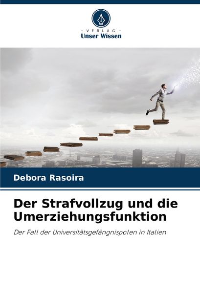Der Strafvollzug und die Umerziehungsfunktion, Taschenbuch von Debora Rasoira, Verlag Unser Wissen, 9786207196968