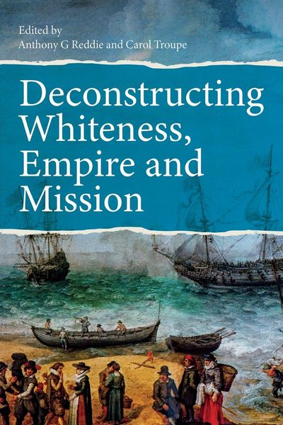 Produktbild: Deconstructing Whiteness, Empire and Mission