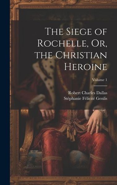 Produktbild: The Siege of Rochelle, Or, the Christian Heroine; Volume 1