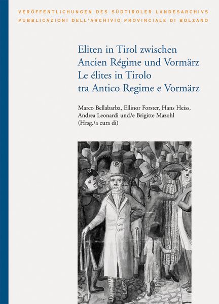 Eliten in Tirol zwischen Ancien Régime und Vormärz/ Le élites in Tirolo tra Antico Regime e Vormärz