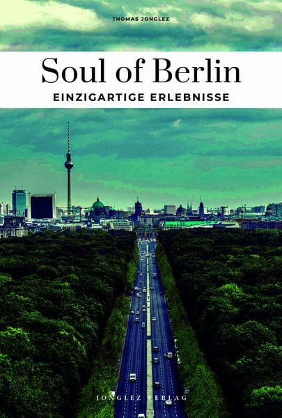 Soul of Berlin einzigartige Erlebnisse, Paperback von Thomas Jonglez, Jonglez Verlag, 9782361958640