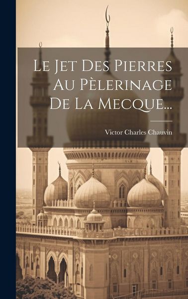 Produktbild: Le Jet Des Pierres Au P&egrave;lerinage De La Mecque...