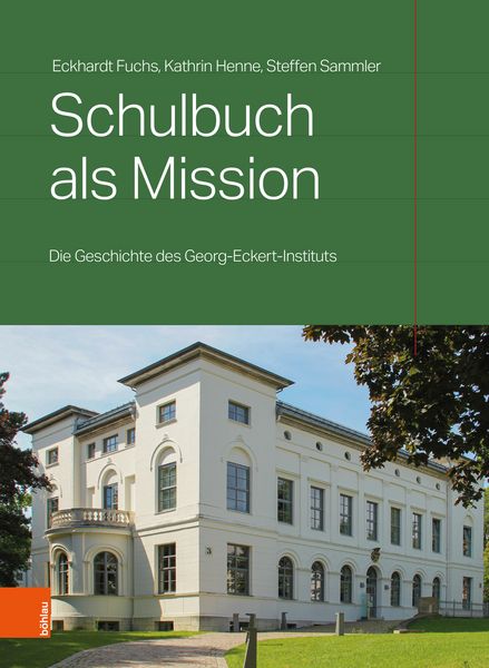 Schulbuch als Mission, Gebundene Ausgabe von Eckhardt Fuchs , Steffen Sammler , Kathrin Henne, Böhlau Köln, 9783412532956