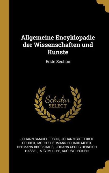Produktbild: Allgemeine Encyklopadie der Wissenschaften und Kunste: Erste Section