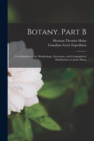 Produktbild: Botany. Part B [microform]: Contributions to the Morphology, Synonymy, and Geographical Distribution of Arctic Plants