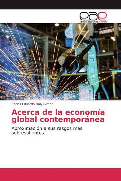 Daly Gimón, C: Acerca de la economía global contemporánea, Taschenbuch von Carlos Eduardo Daly Gimón, Editorial Académica Española, 9786200049841