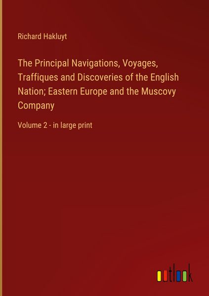 Produktbild: The Principal Navigations, Voyages, Traffiques and Discoveries of the English Nation; Eastern Europe and the Muscovy Company