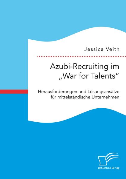 Produktbild: Azubi-Recruiting im "War for Talents". Herausforderungen und L&ouml;sungsans&auml;tze f&uuml;r mittelst&auml;ndische Unternehmen