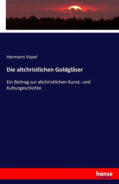 Die altchristlichen Goldgläser, Taschenbuch von Hermann Vopel, Hansebooks, 9783743492103