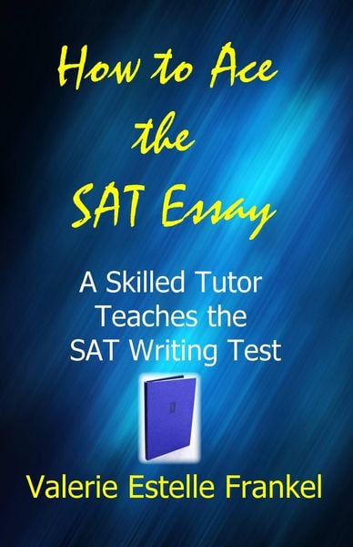 Produktbild: How to Ace the SAT Essay: A Skilled Tutor Teaches the SAT Writing Test