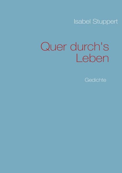 Quer durch's Leben, Taschenbuch von Isabel Stuppert, BoD – Books on Demand, 9783839117491