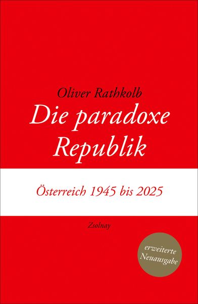 Die paradoxe Republik, Gebundene Ausgabe von Oliver Rathkolb, Zsolnay, Paul, 978-3-552-07560-3