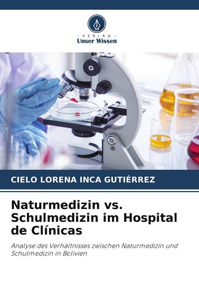 Naturmedizin vs. Schulmedizin im Hospital de Clínicas, Taschenbuch von Cielo Lorena Inca Gutiérrez, Verlag Unser Wissen, 9786203877267
