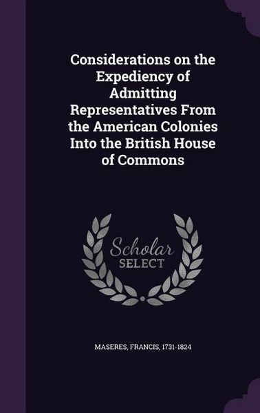 Produktbild: Considerations on the Expediency of Admitting Representatives From the American Colonies Into the British House of Commons