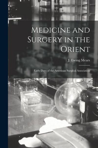 Produktbild: Medicine and Surgery in the Orient: Early Days of the American Surgical Association