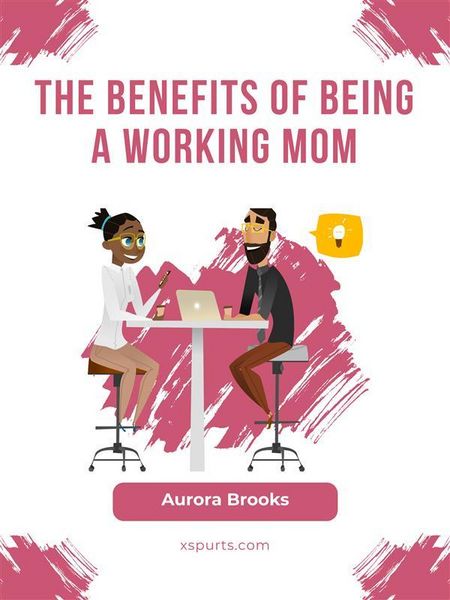 Produktbild: The Benefits of Being a Working Mom