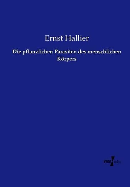Produktbild: Die pflanzlichen Parasiten des menschlichen K&ouml;rpers
