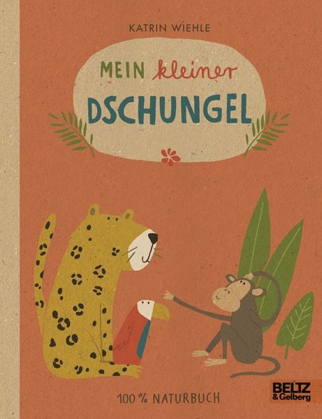 Mein kleiner Dschungel, Gebundene Ausgabe von Katrin Wiehle, Beltz Verlagsgruppe GmbH & Co. KG, 978-3-407-79578-6