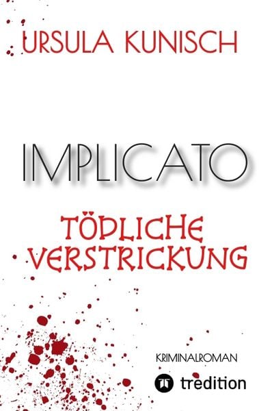 Implicato, Möckmühl, Kriminalroman, Casual Crime, Regionalkrimi, True-Crime-Format, Kunisch, Taschenbuch von Ursula Kunisch, Tredition,