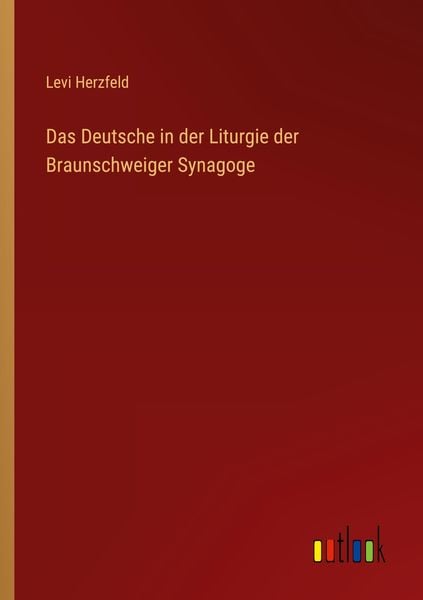 Das Deutsche in der Liturgie der Braunschweiger Synagoge, Taschenbuch von Levi Herzfeld, Outlook, 9783368657451
