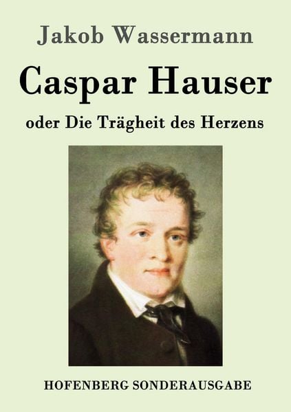 Produktbild: Caspar Hauser oder Die Tr&auml;gheit des Herzens