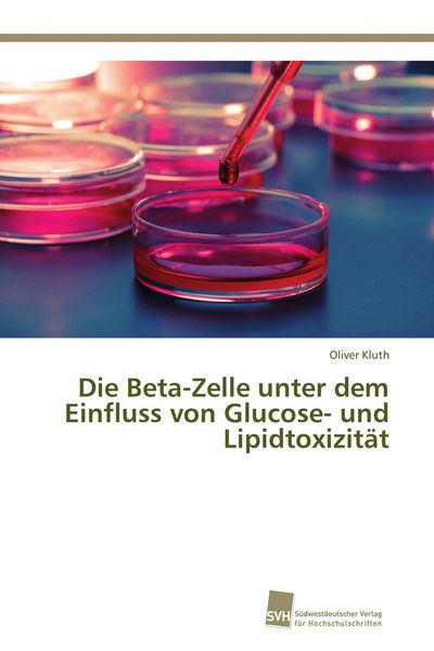 Produktbild: Die Beta-Zelle unter dem Einfluss von Glucose- und Lipidtoxizit&auml;t