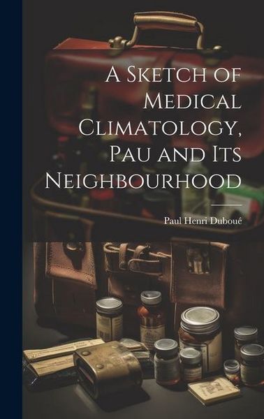 Produktbild: A Sketch of Medical Climatology, Pau and Its Neighbourhood