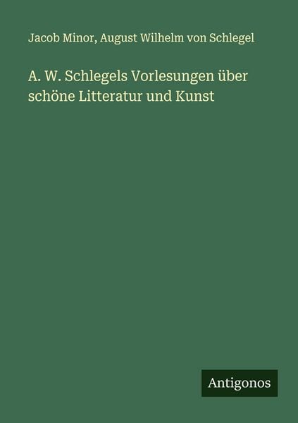 Produktbild: A. W. Schlegels Vorlesungen &uuml;ber sch&ouml;ne Litteratur und Kunst