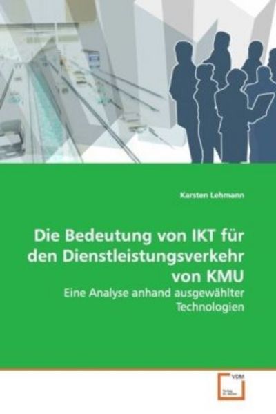 Lehmann, K: Die Bedeutung von IKT für den Dienstleistungsver, Taschenbuch von Karsten Lehmann, VDM, 9783639126945