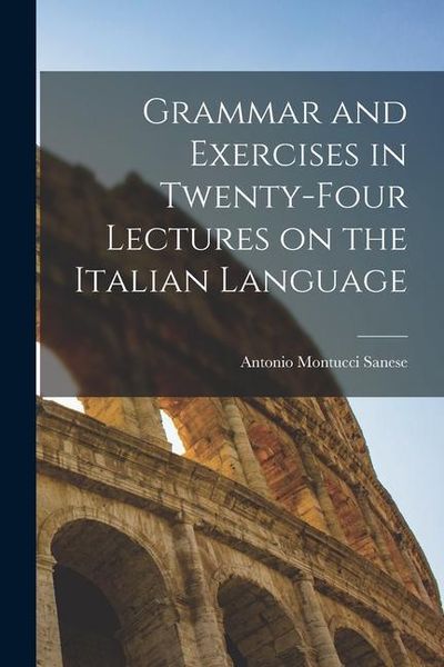 Produktbild: Grammar and Exercises in Twenty-Four Lectures on the Italian Language