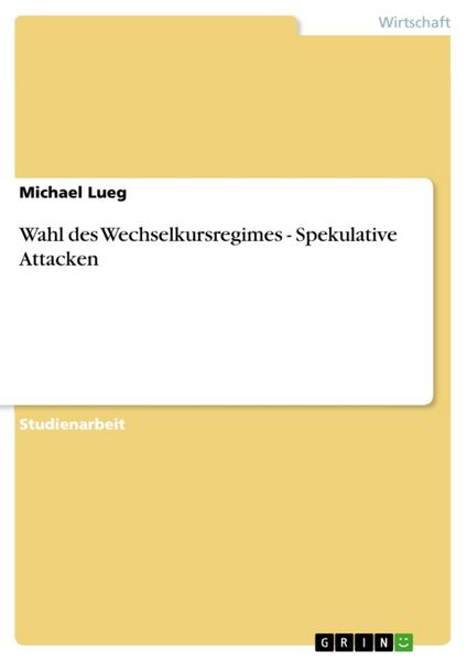 Wahl des Wechselkursregimes - Spekulative Attacken, Taschenbuch von Michael Lueg, GRIN, 9783656058038