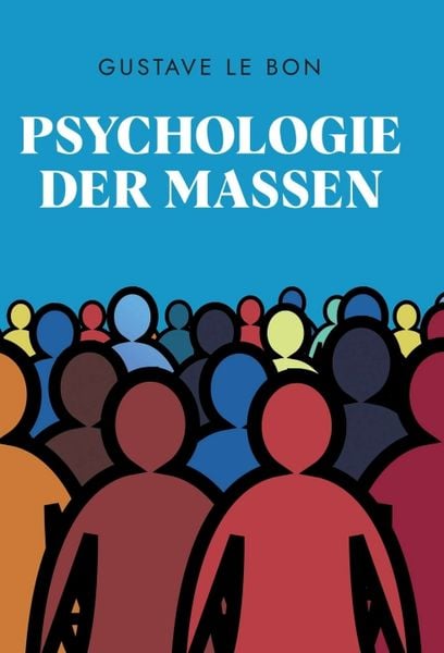 Psychologie der Massen, Gebundene Ausgabe von Gustave Le Bon, Tredition, 9783347380509