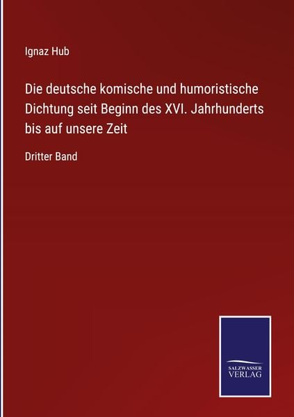 Produktbild: Die deutsche komische und humoristische Dichtung seit Beginn des XVI. Jahrhunderts bis auf unsere Zeit