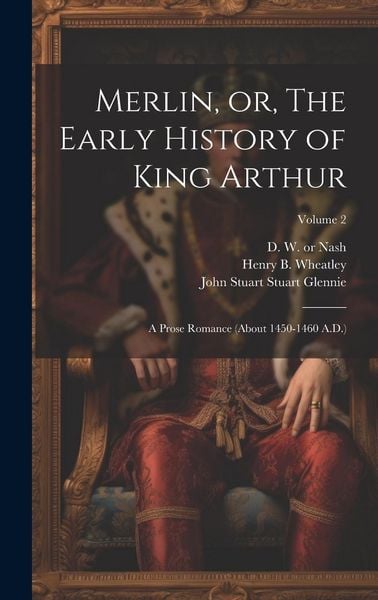 Produktbild: Merlin, or, The Early History of King Arthur: A Prose Romance (about 1450-1460 A.D.); Volume 2