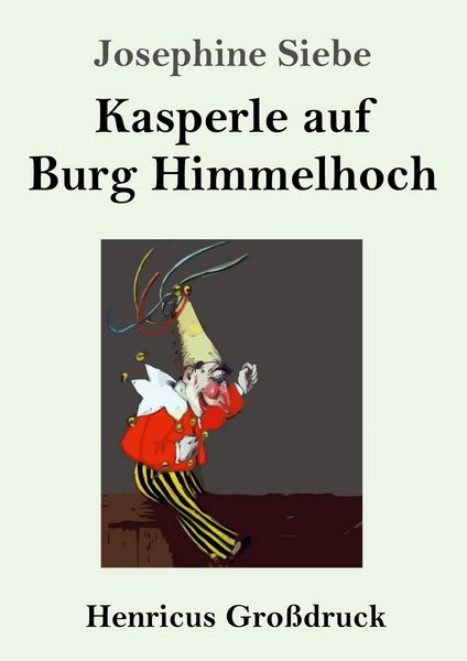 Kasperle auf Burg Himmelhoch (Großdruck), Taschenbuch von Josephine Siebe, Henricus - Edition Deutsche Klassik, 9783847857198