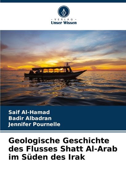 Geologische Geschichte des Flusses Shatt Al-Arab im Süden des Irak, Taschenbuch von Saif Al-Hamad , Badir Albadran , Jennifer Pournelle, Verlag Unser