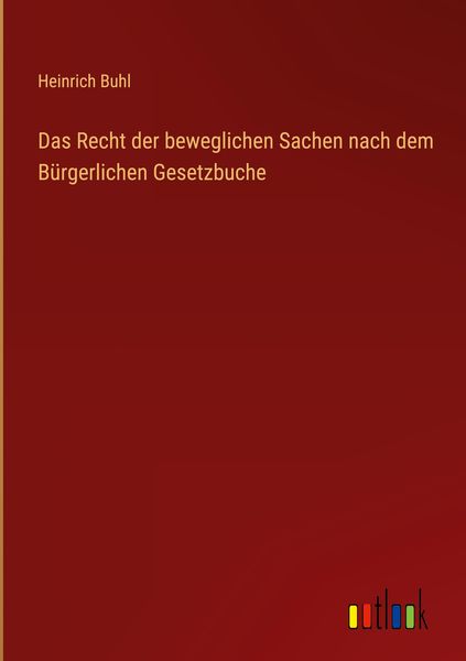 Produktbild: Das Recht der beweglichen Sachen nach dem B&uuml;rgerlichen Gesetzbuche